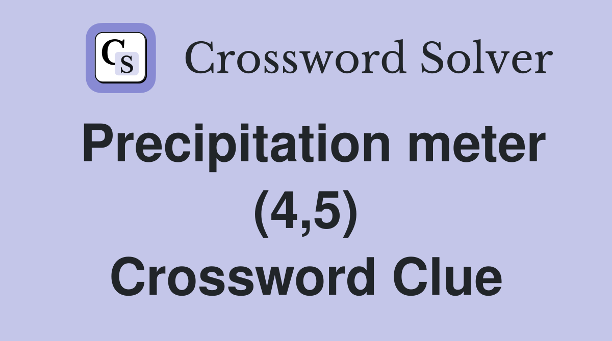 Precipitation meter (4,5) Crossword Clue
