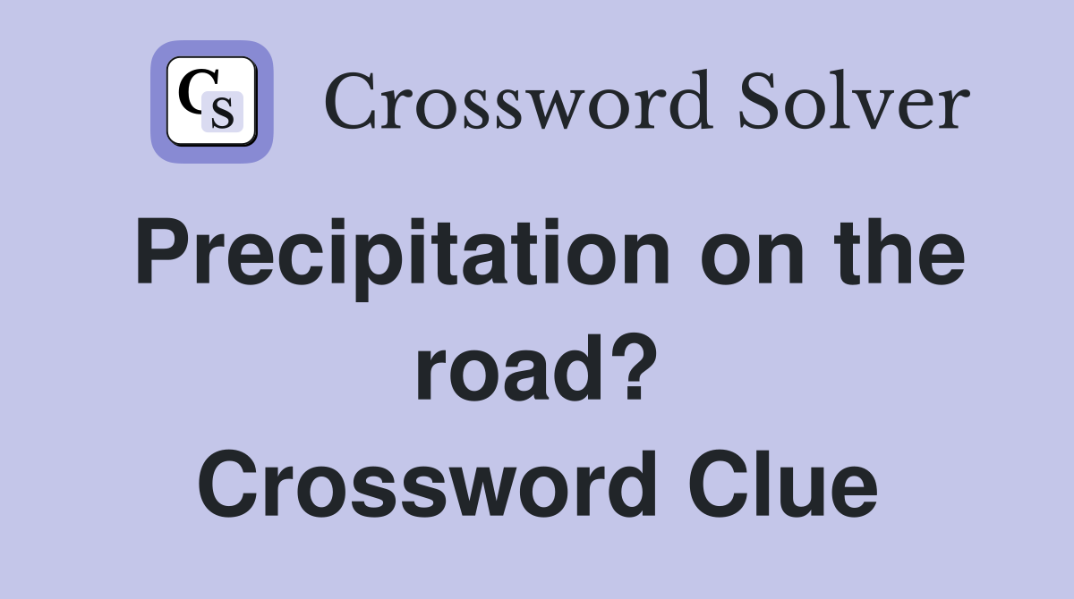 Precipitation on the road? Crossword Clue