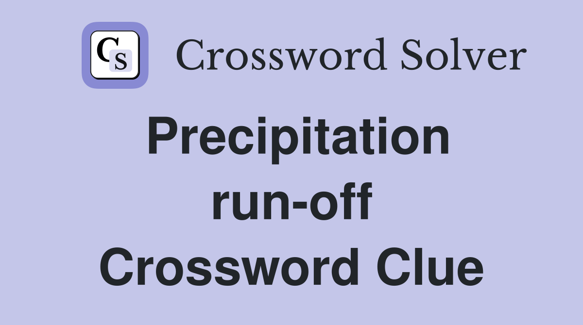 Precipitation run-off Crossword Clue