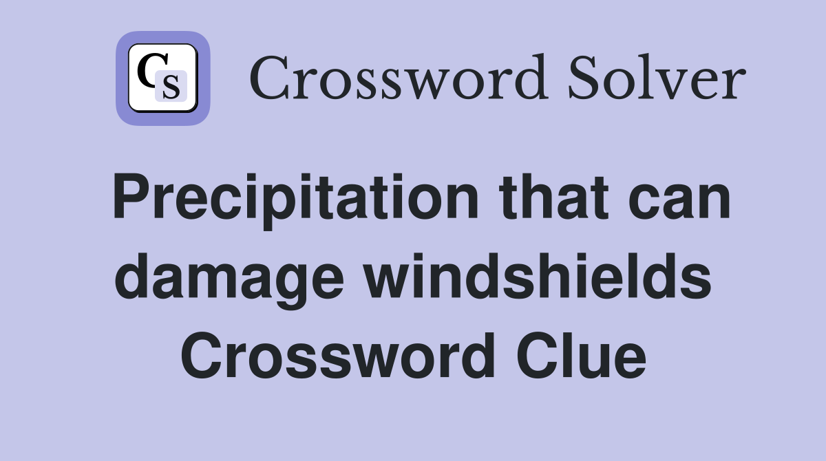 Precipitation that can damage windshields Crossword Clue