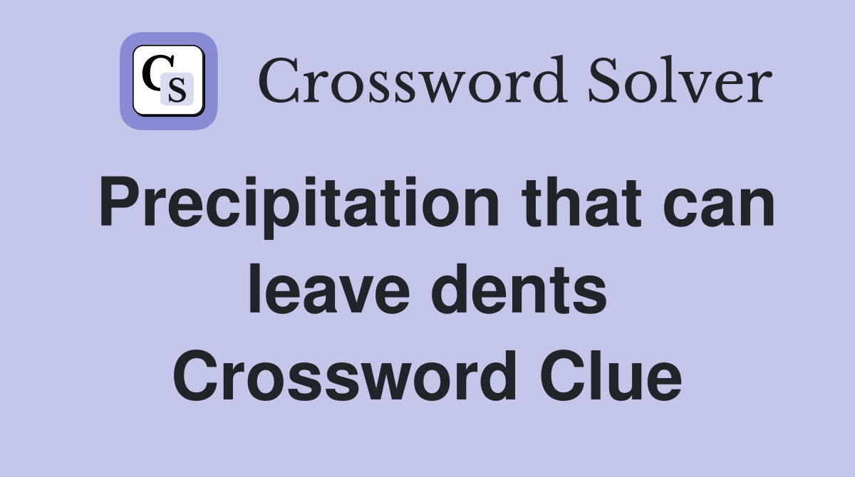 Precipitation that can leave dents Crossword Clue