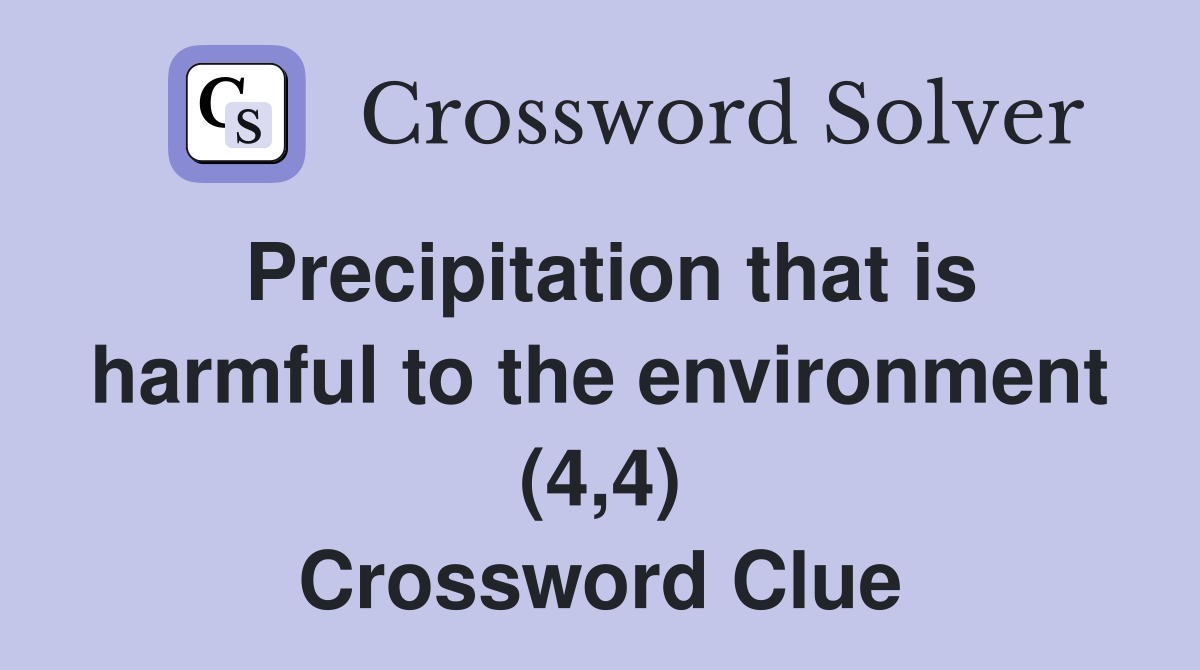 Precipitation that is harmful to the environment (4,4) Crossword Clue