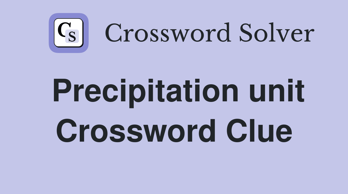 Precipitation unit Crossword Clue