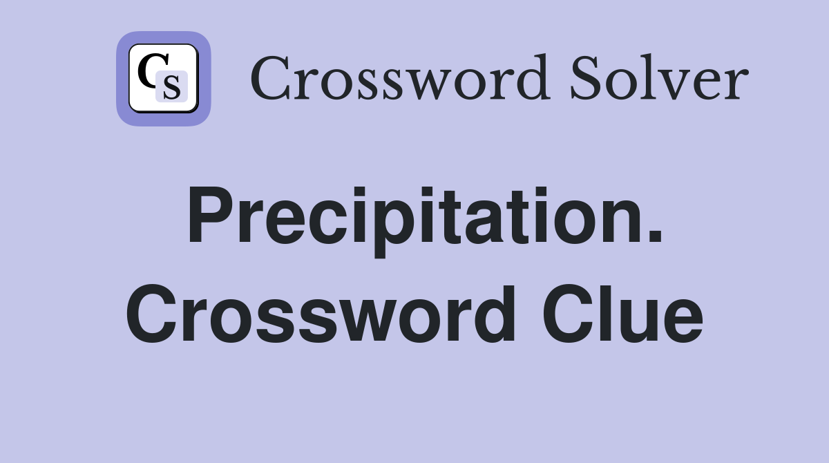 Precipitation. Crossword Clue