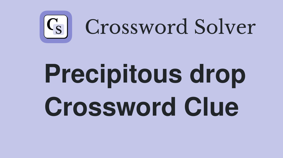 Precipitous drop Crossword Clue