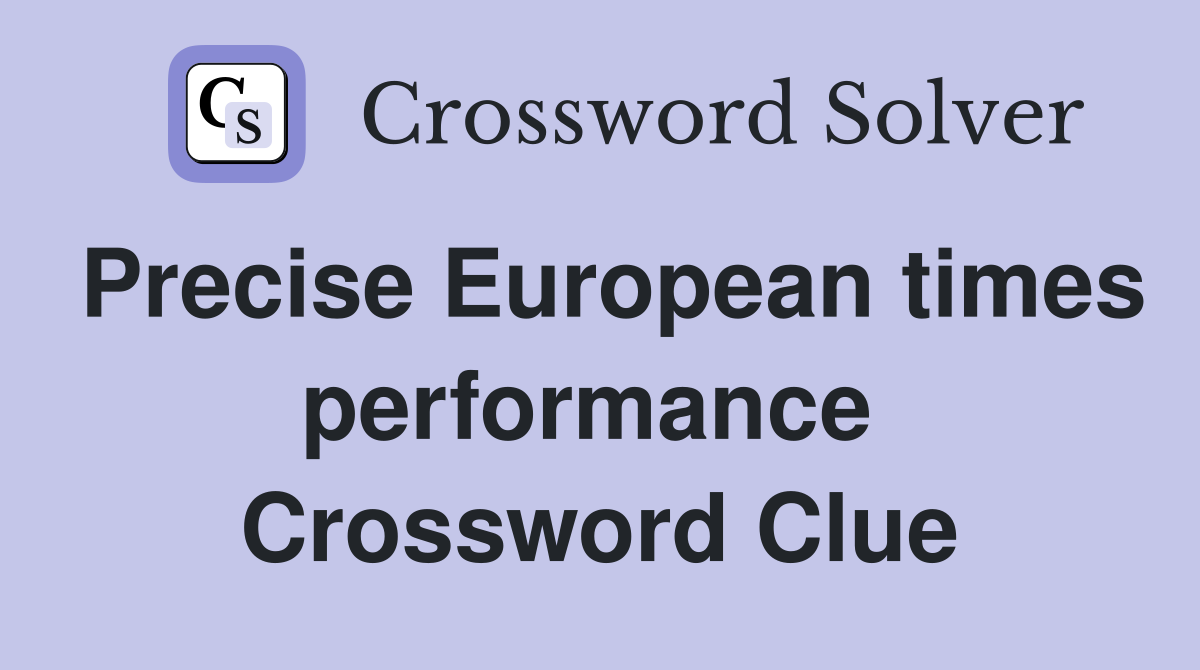 Precise European times performance  Crossword Clue