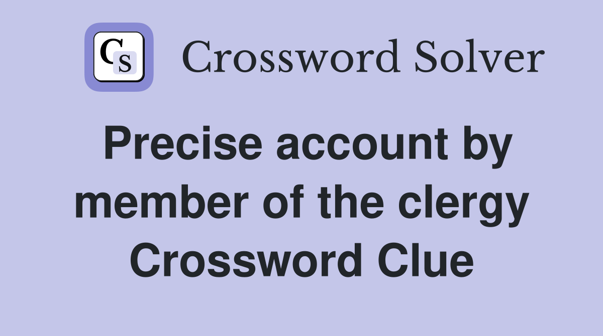 Precise account by member of the clergy Crossword Clue