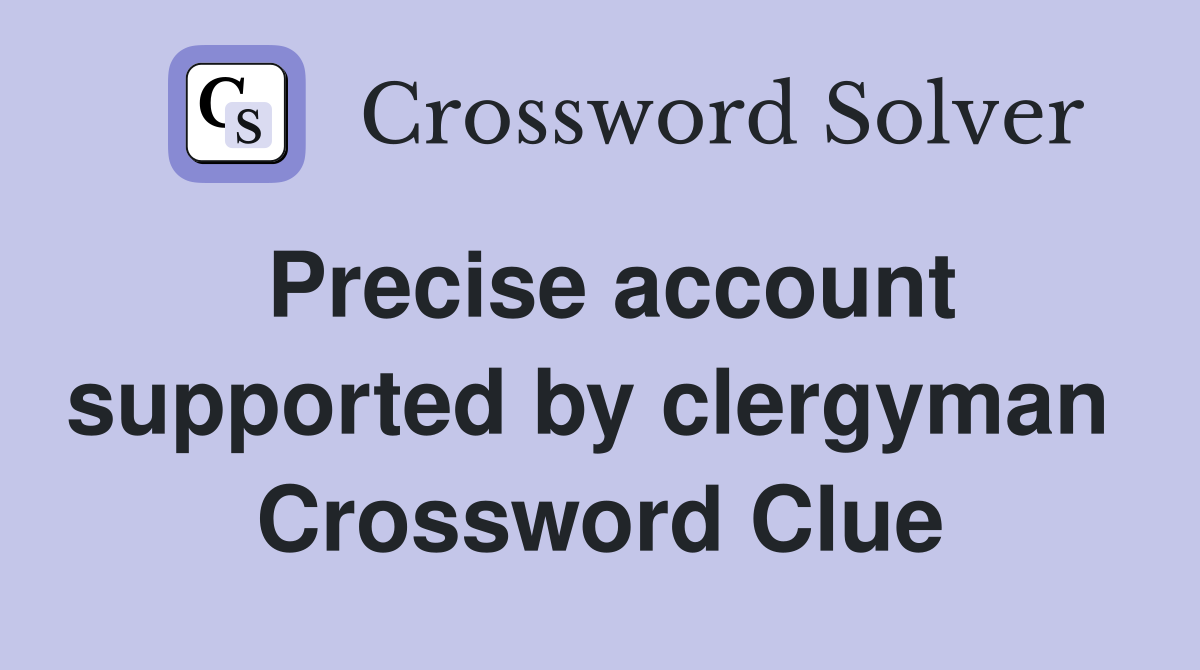 Precise account supported by clergyman  Crossword Clue