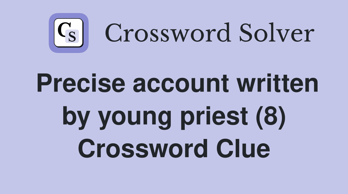 Precise account written by young priest (8) Crossword Clue