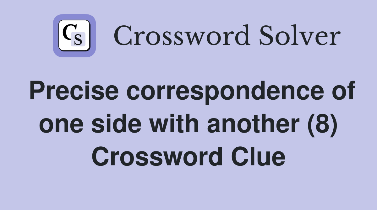 Precise correspondence of one side with another (8) Crossword Clue