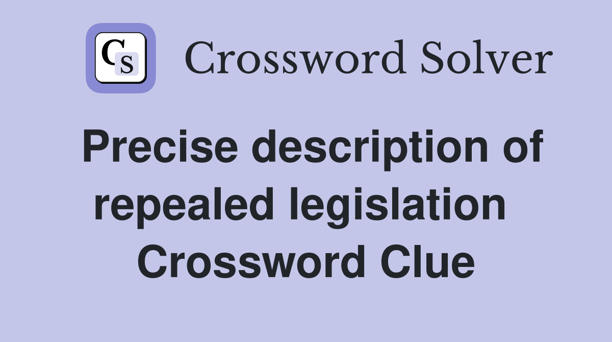 Precise description of repealed legislation  Crossword Clue