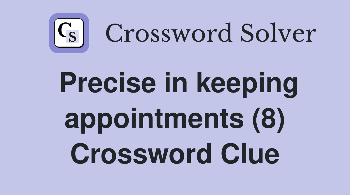 Precise in keeping appointments (8) Crossword Clue