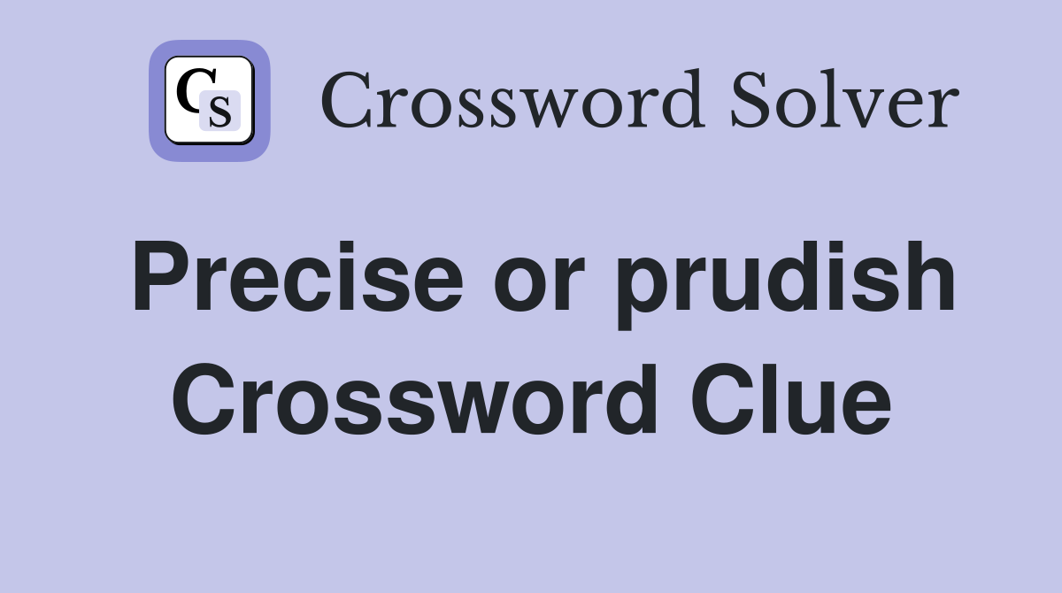 Precise or prudish Crossword Clue