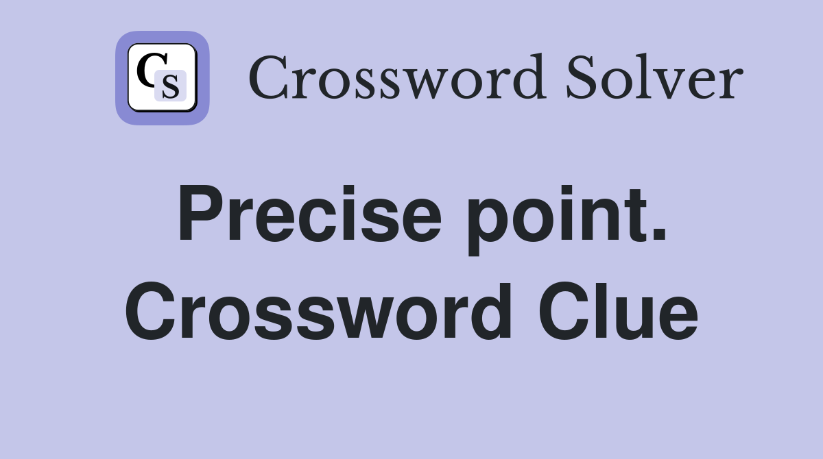 Precise point. Crossword Clue