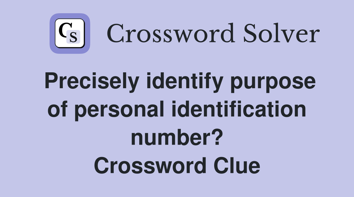 Precisely identify purpose of personal identification number? Crossword Clue