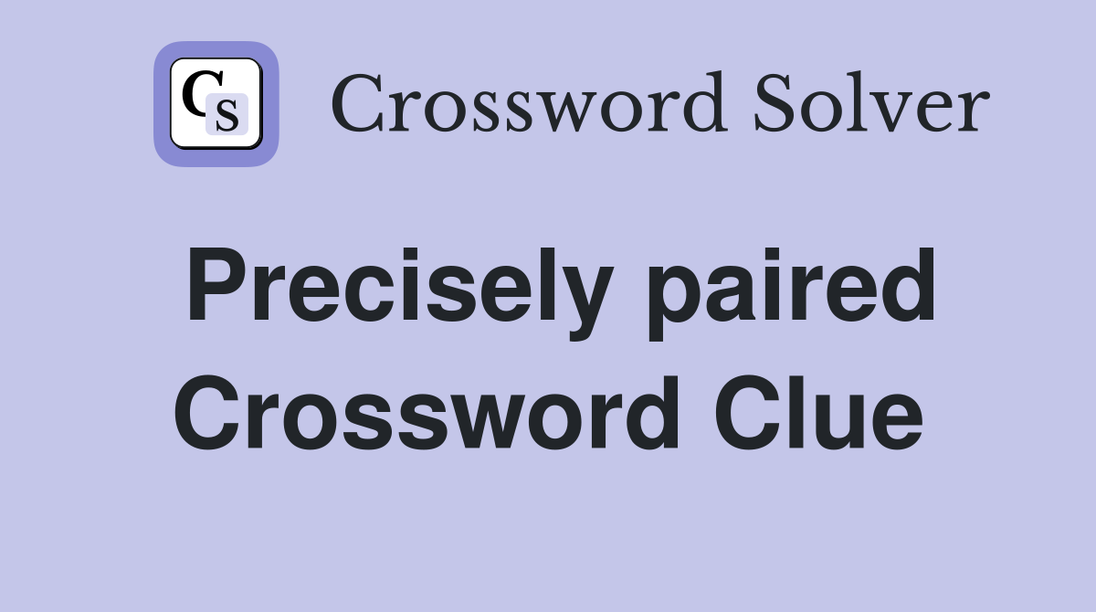 Precisely paired Crossword Clue