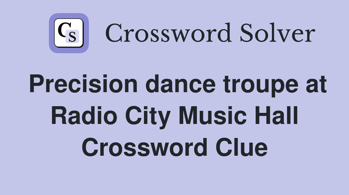 Precision dance troupe at Radio City Music Hall Crossword Clue