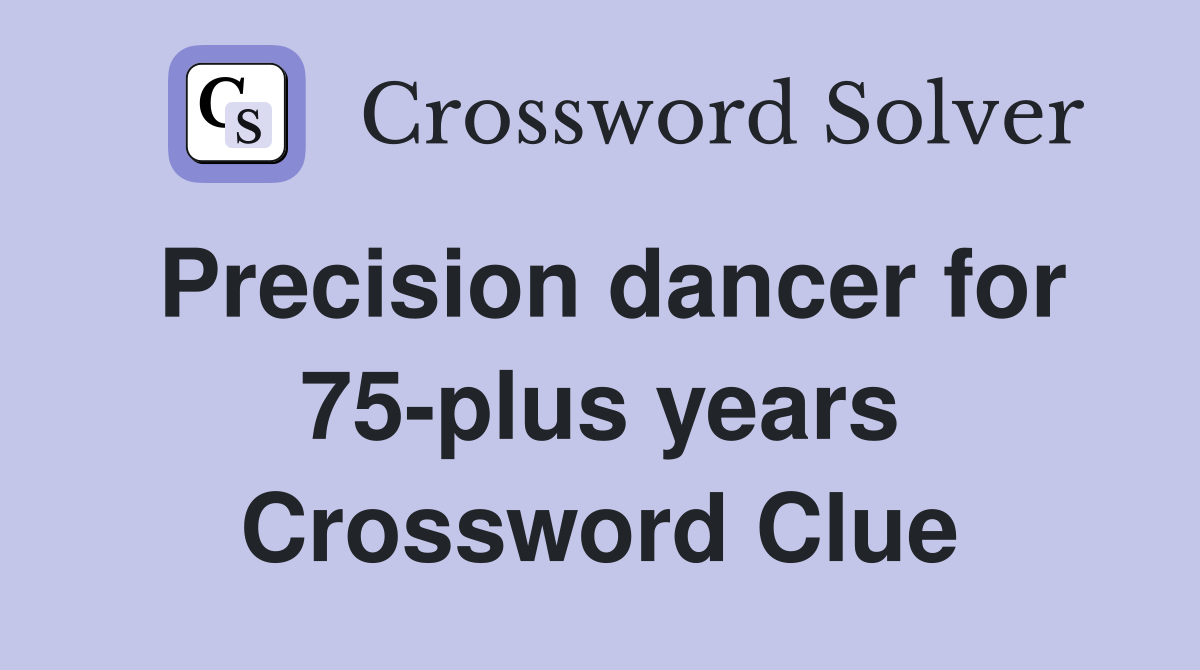 Precision dancer for 75-plus years Crossword Clue