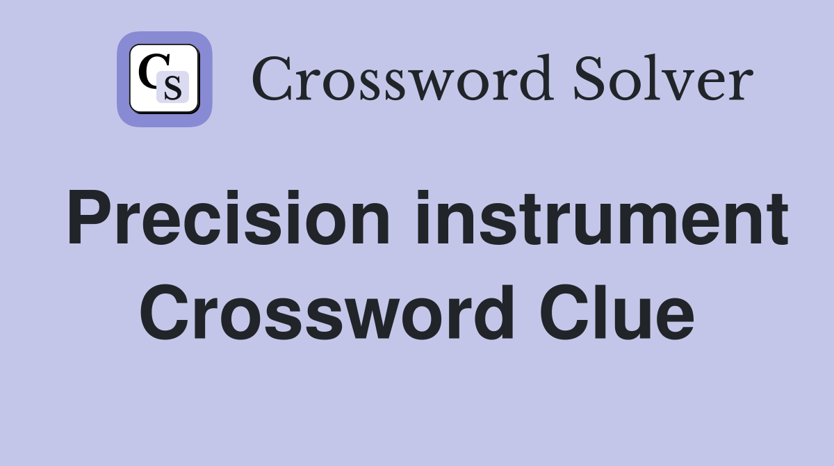 Precision instrument Crossword Clue