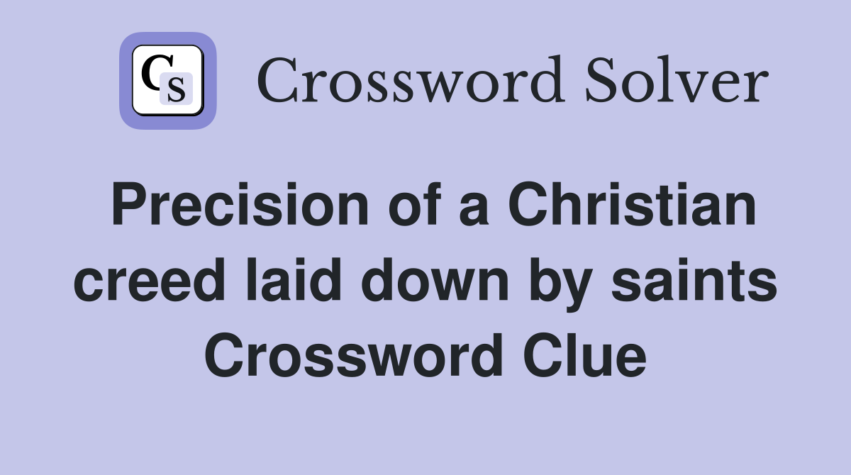 Precision of a Christian creed laid down by saints Crossword Clue