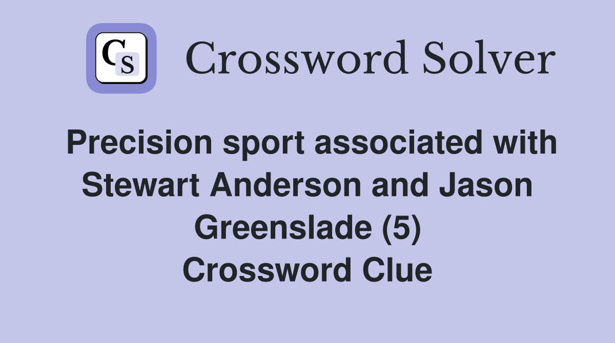 Precision sport associated with Stewart Anderson and Jason Greenslade (5) Crossword Clue