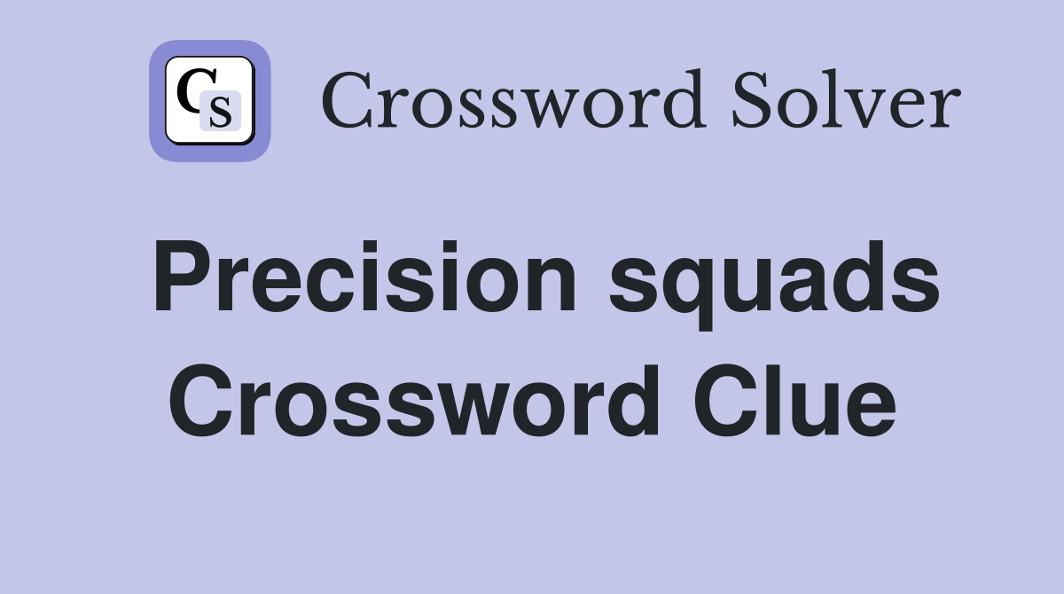 Precision squads Crossword Clue