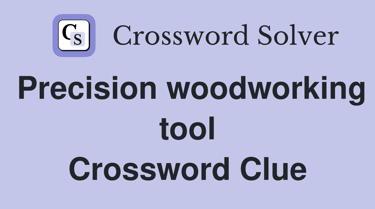 Precision woodworking tool Crossword Clue
