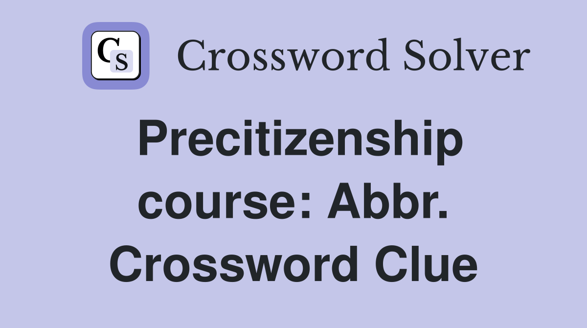 Precitizenship course: Abbr. Crossword Clue