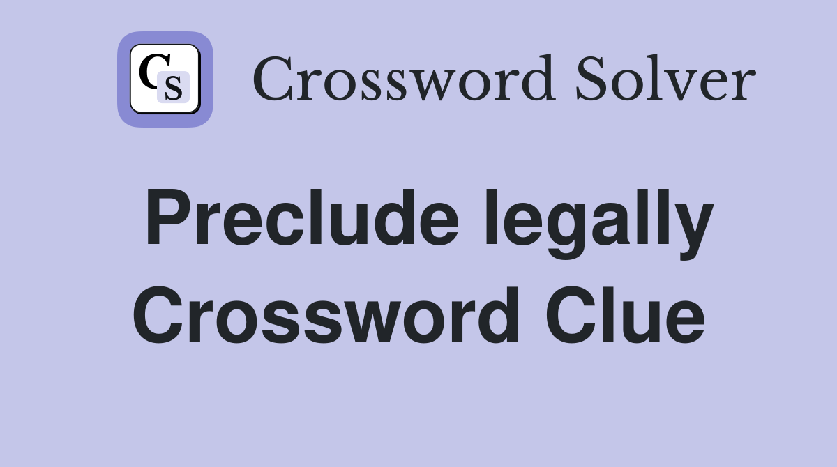 Preclude legally Crossword Clue