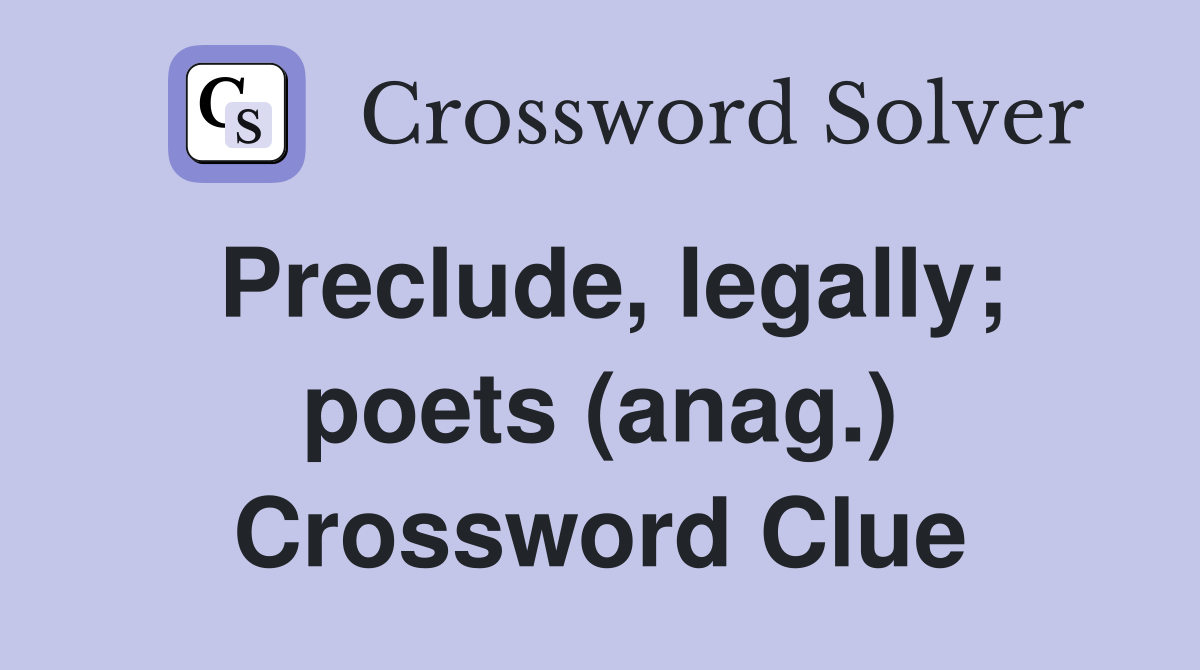 Preclude, legally; poets (anag.) Crossword Clue