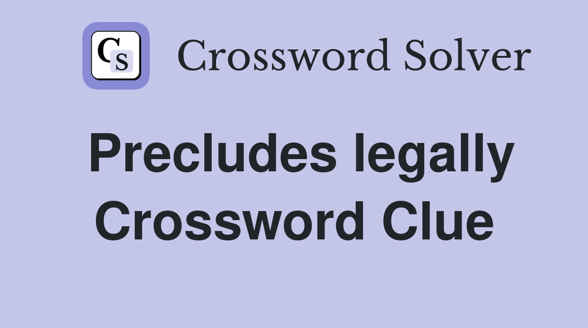 Precludes legally Crossword Clue
