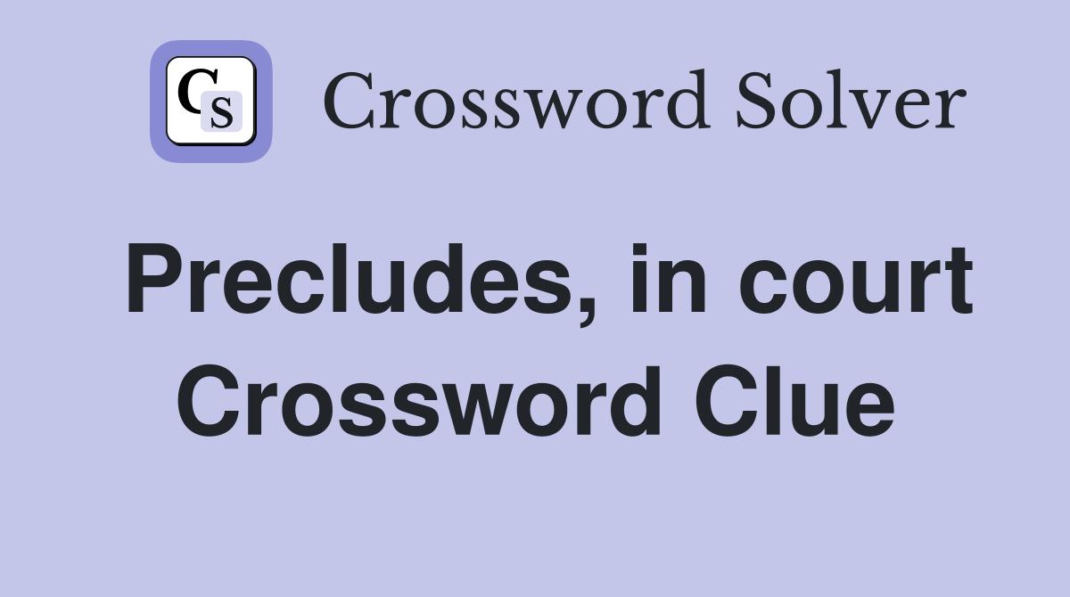 Precludes, in court Crossword Clue