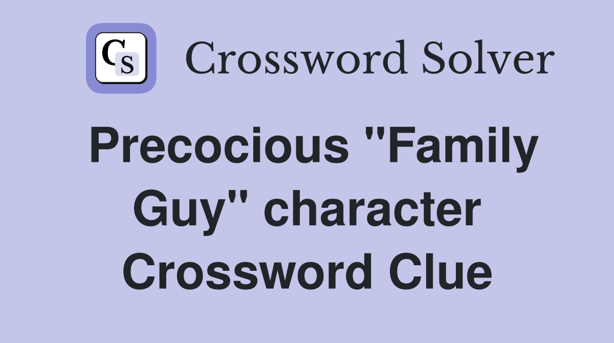Precocious "Family Guy" character Crossword Clue