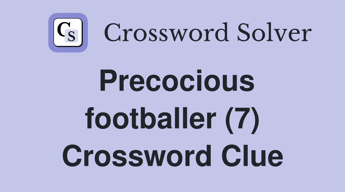 Precocious footballer (7) Crossword Clue