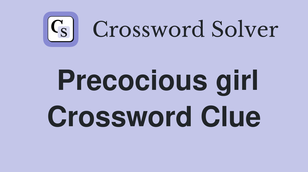 Precocious girl Crossword Clue