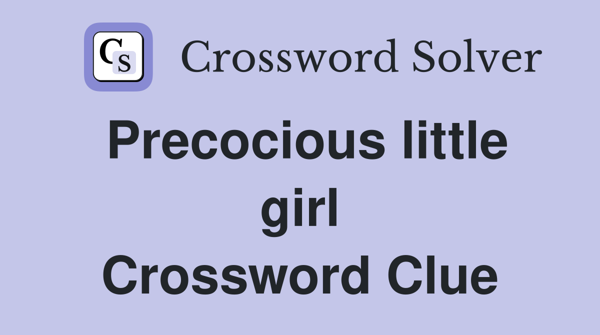 Precocious little girl Crossword Clue