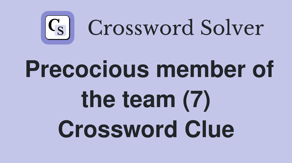 Precocious member of the team (7) Crossword Clue