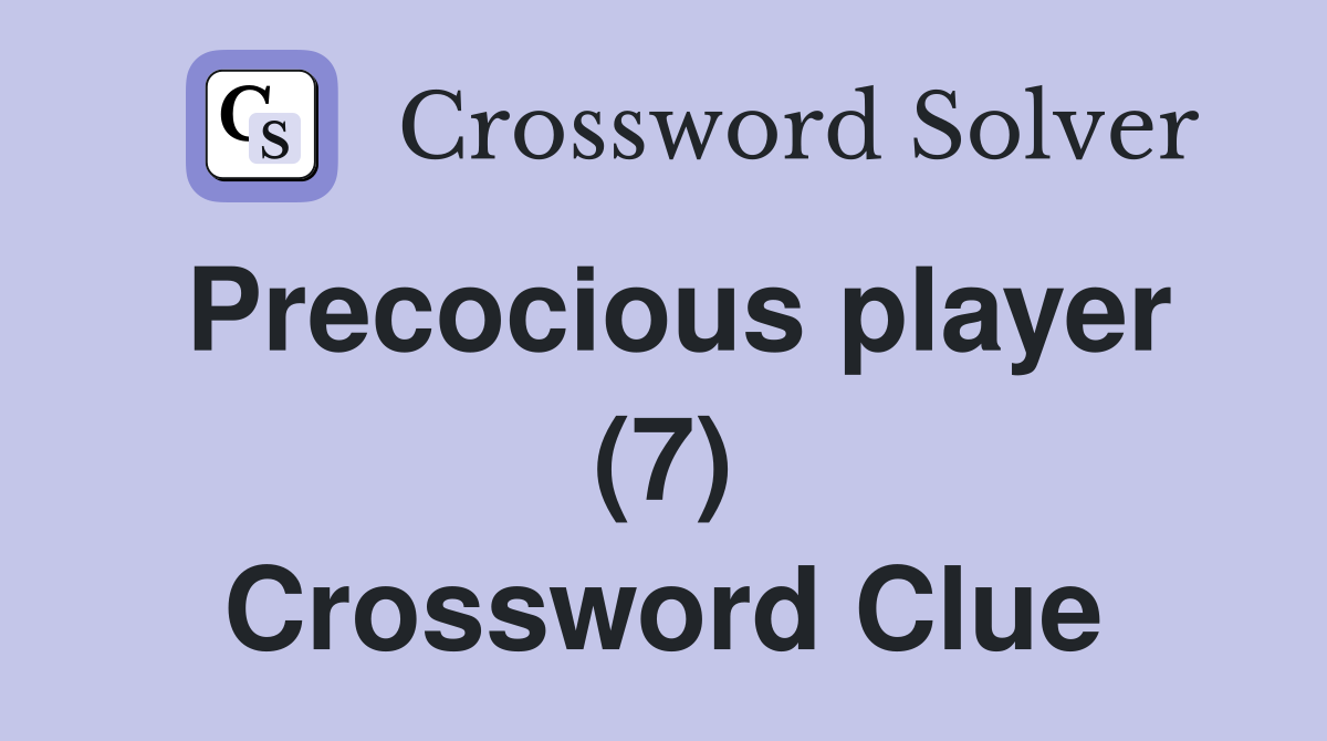 Precocious player (7) Crossword Clue