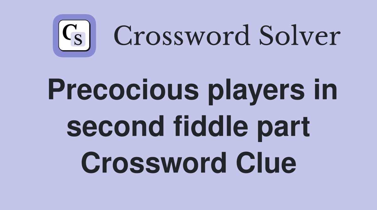 Precocious players in second fiddle part Crossword Clue