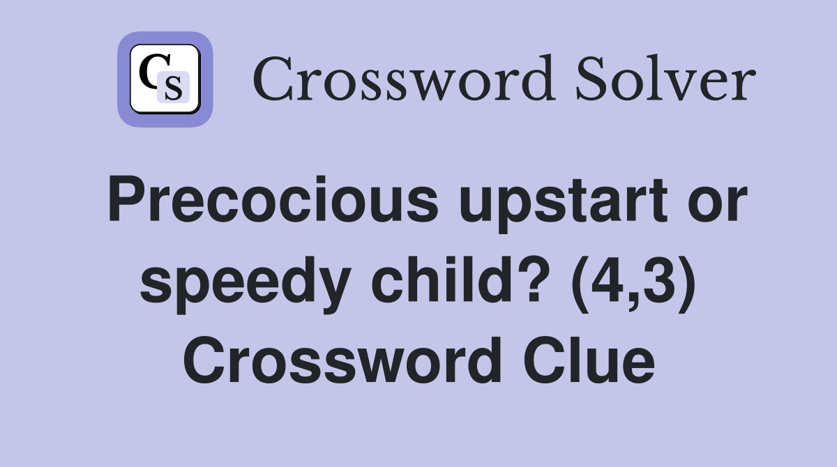 Precocious upstart or speedy child? (4,3) Crossword Clue