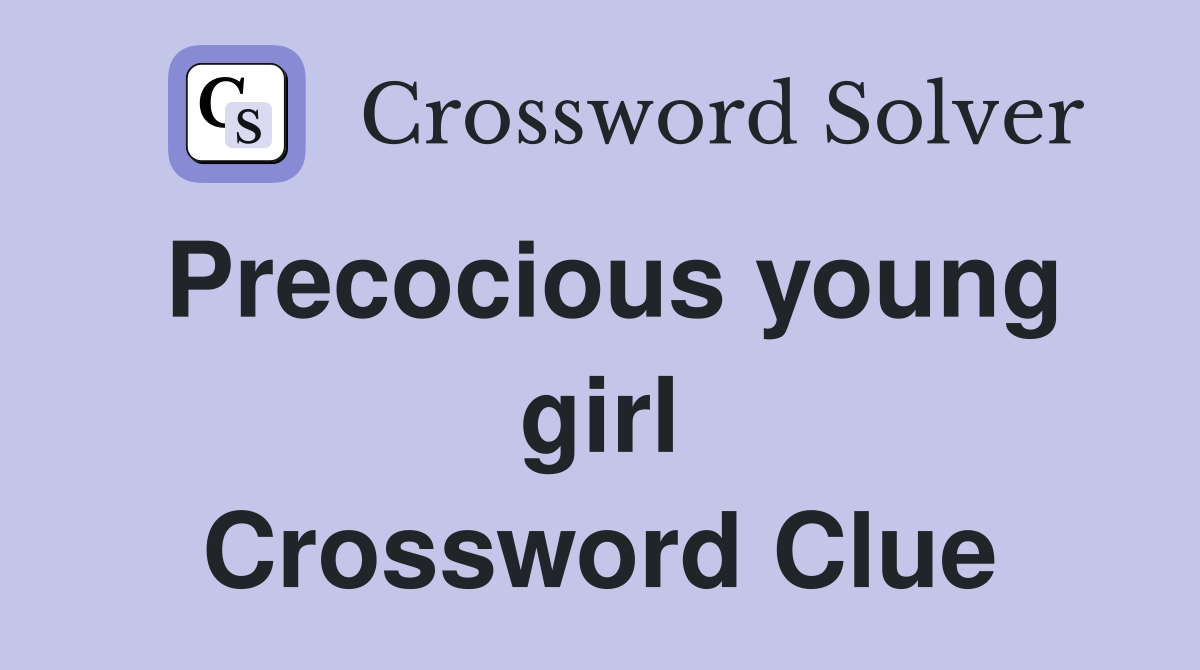 Precocious young girl Crossword Clue