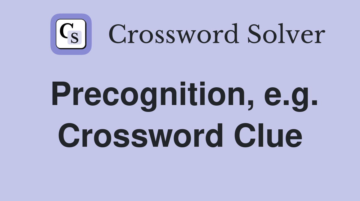 Precognition, e.g. Crossword Clue