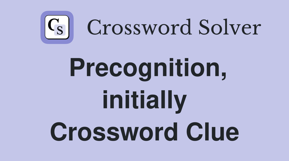 Precognition, initially Crossword Clue