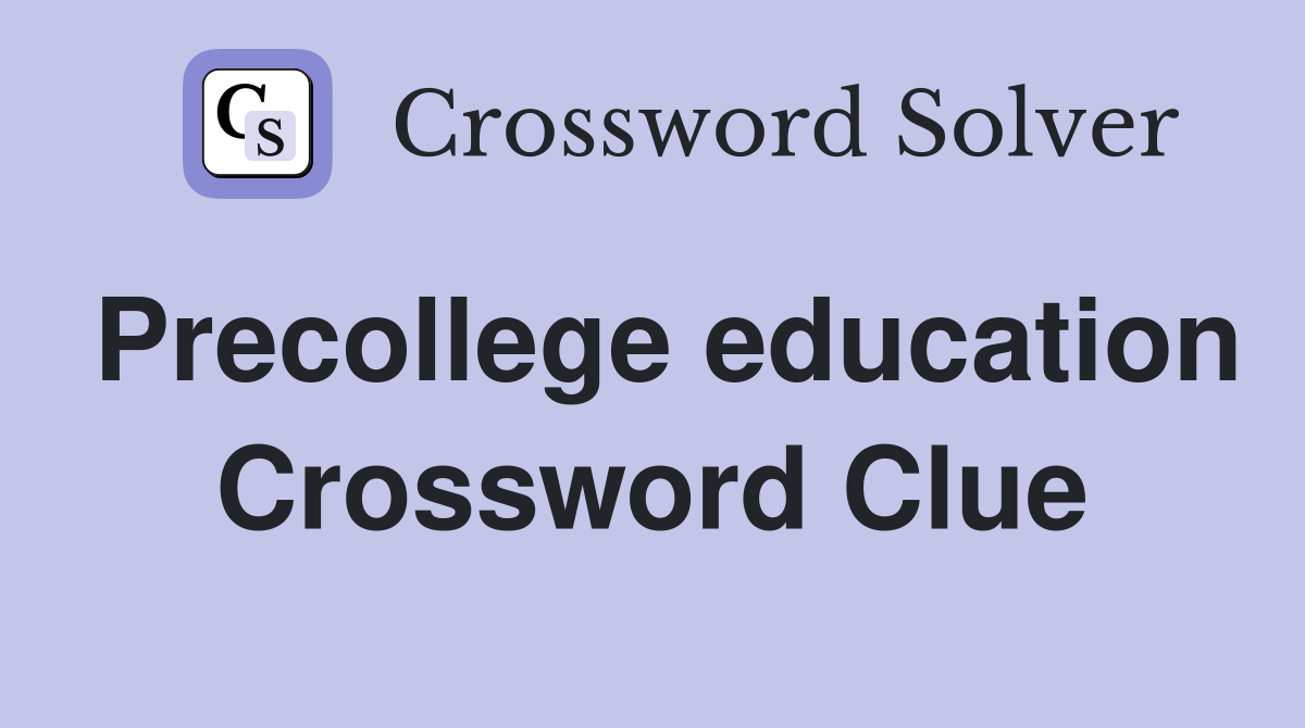 Precollege education Crossword Clue