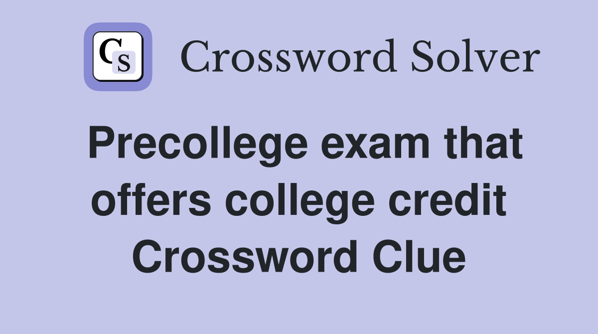 Precollege exam that offers college credit Crossword Clue