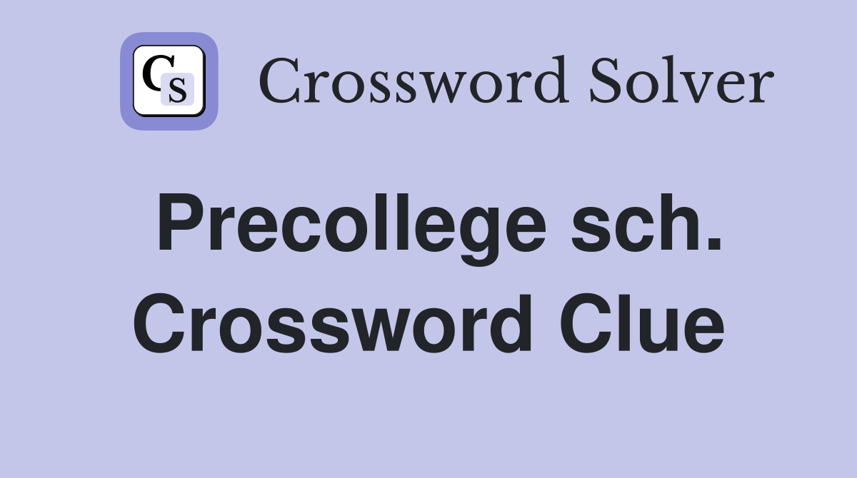 Precollege sch. Crossword Clue