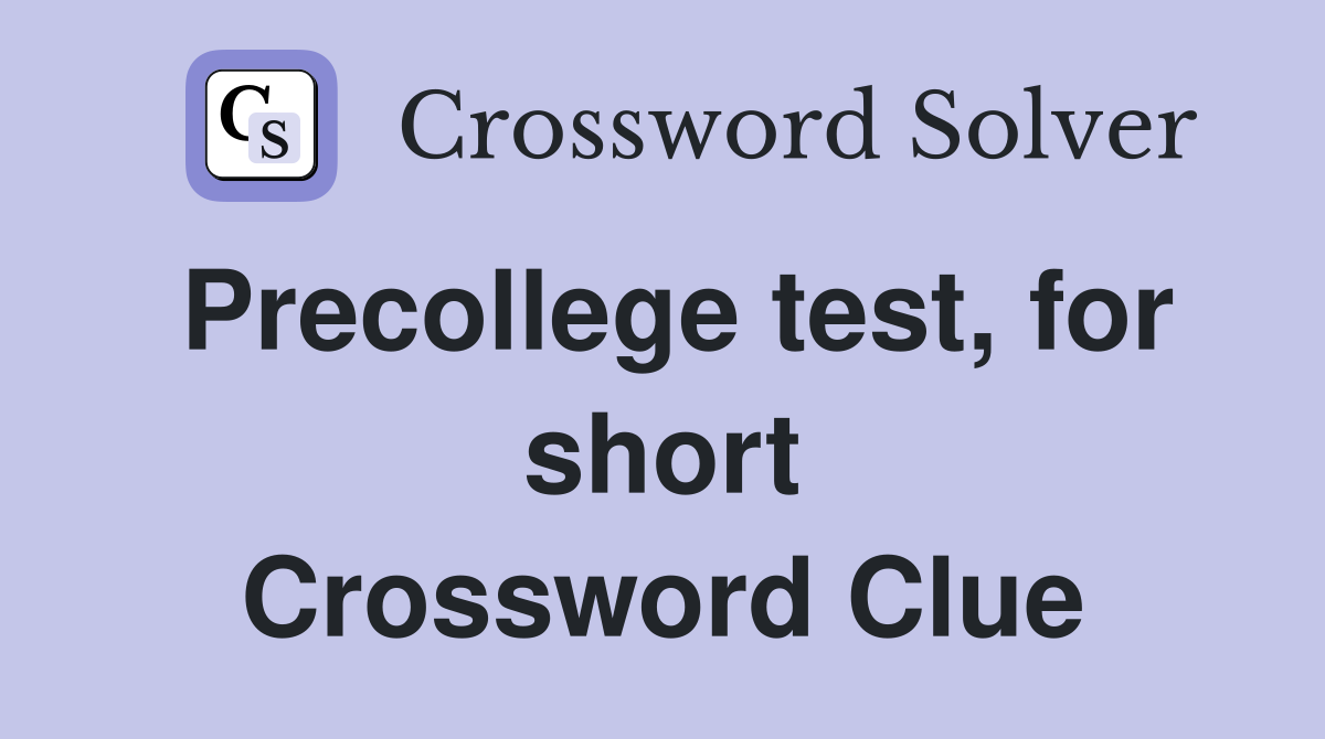 Precollege test, for short Crossword Clue