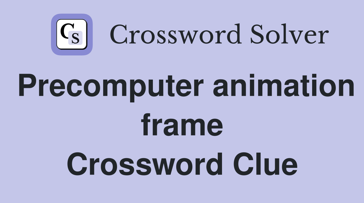Precomputer animation frame Crossword Clue