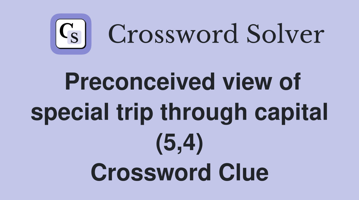 Preconceived view of special trip through capital (5,4) Crossword Clue