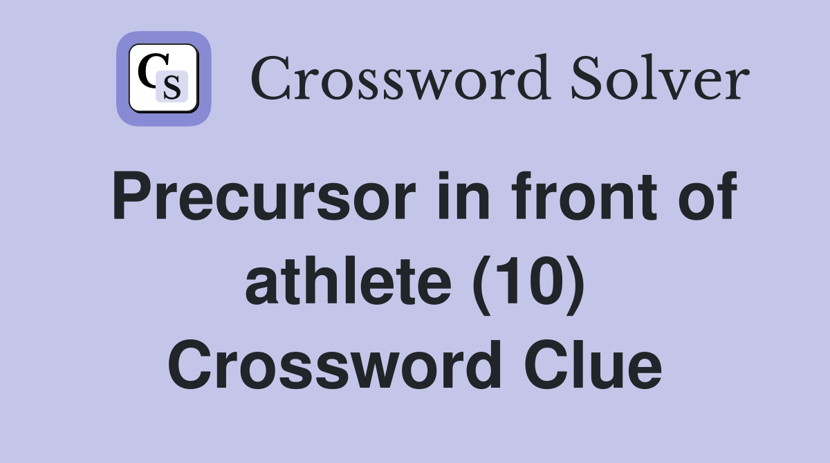 Precursor in front of athlete (10) Crossword Clue